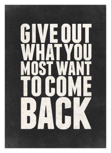 give out what you most want to come back.jpg